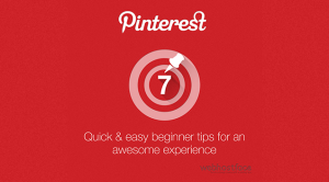 Read more about the article 7 Quick & Easy Beginner Pinterest Tips for an Awesome Experience